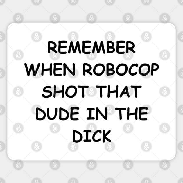 Remember when Robocop shot that dude? Sticker by wide_bruh